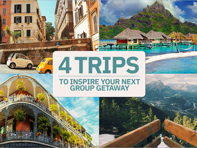 4 Trips to Inspire Your Next Group Getaway